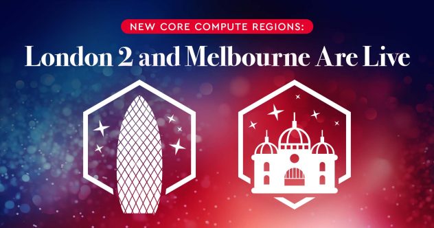 Hero image with text: New Core Compute Regions: London 2 and Melbourne Are Live.