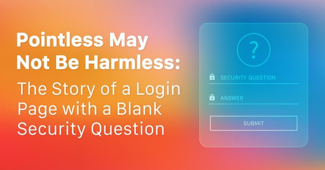 Illustration of a security question and answer entry capture screen, with text Pointless May Not Be Harmless.