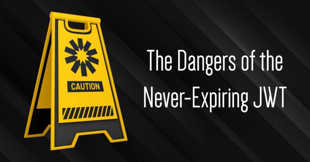 Illustration of a collapsible caution sign, with text The Dangers of Never-Expiring JWT.